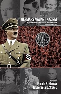 Germans Against Nazism: Nonconformity, Opposition and Resistance in the Third Reich: Essays in Honour of Peter Hoffmann