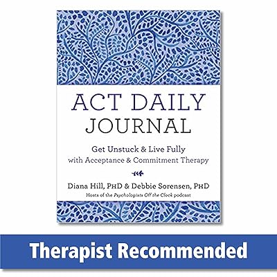 ACT Daily Journal: Get Unstuck and Live Fully with Acceptance and Commitment Therapy