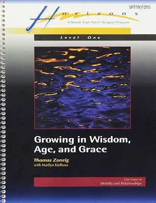 Growing in Wisdom, Age, and Grace (Horizons Ser a Senior High Religion Program Vol 1)