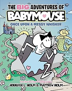 The BIG Adventures of Babymouse: Once Upon a Messy Whisker (Book 1): (A Graphic Novel) by Jennifer L. Holm
