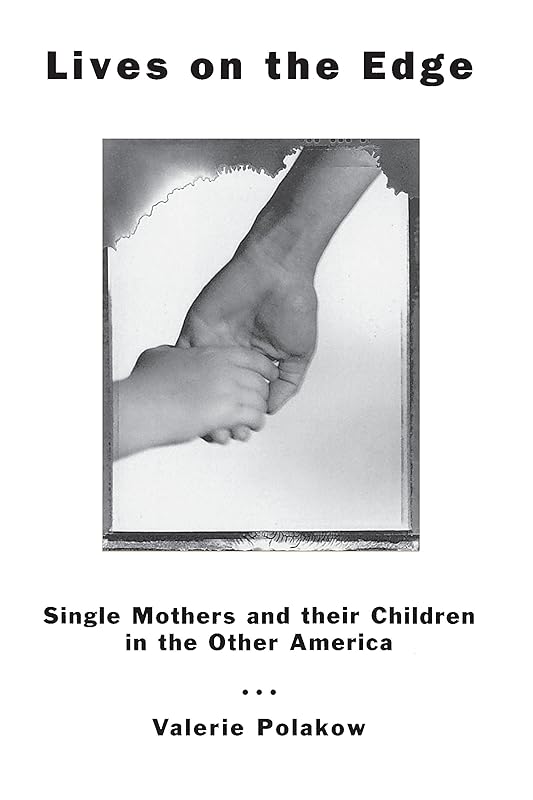 Lives on the Edge: Single Mothers and Their Children in the Other America by Valerie Polakow
