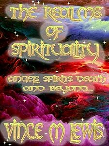 The Realms Of Spirituality: A Reality Check About Unreality Where The Supernatural Becomes The Natural by VINCE M LEWIS