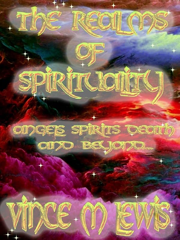 The Realms Of Spirituality: A Reality Check About Unreality Where The Supernatural Becomes The Natural by VINCE M LEWIS