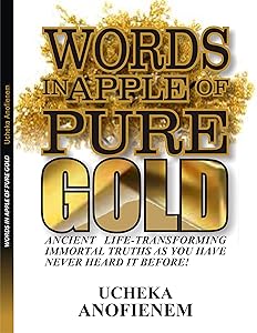 Words in Apple of Pure Gold: Ancient Life-Transforming Immortal Truths As You Have Never Heard It Before by Ucheka Anofienem