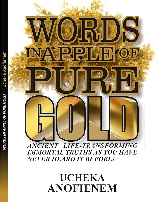 Words in Apple of Pure Gold: Ancient Life-Transforming Immortal Truths As You Have Never Heard It Before by Ucheka Anofienem