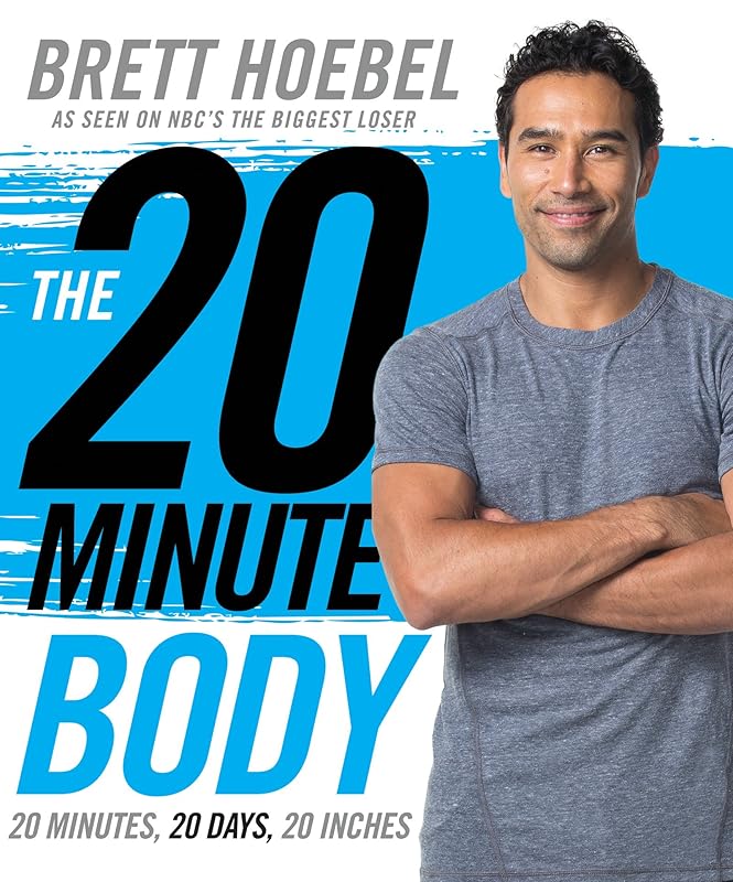 The 20-Minute Body: 20 Minutes, 20 Days, 20 Inches by Brett Hoebel