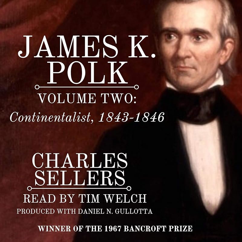 James K. Polk, Volume II: Continentalist: Princeton Legacy Library by Charles Grier Sellers