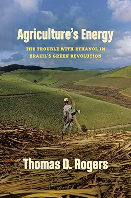 Agriculture's Energy: The Trouble with Ethanol in Brazil's Green Revolution