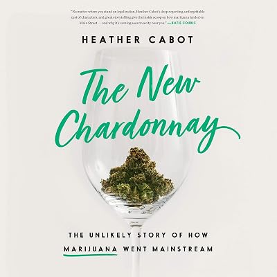 The New Chardonnay: The Unlikely Story of How Marijuana Went Mainstream