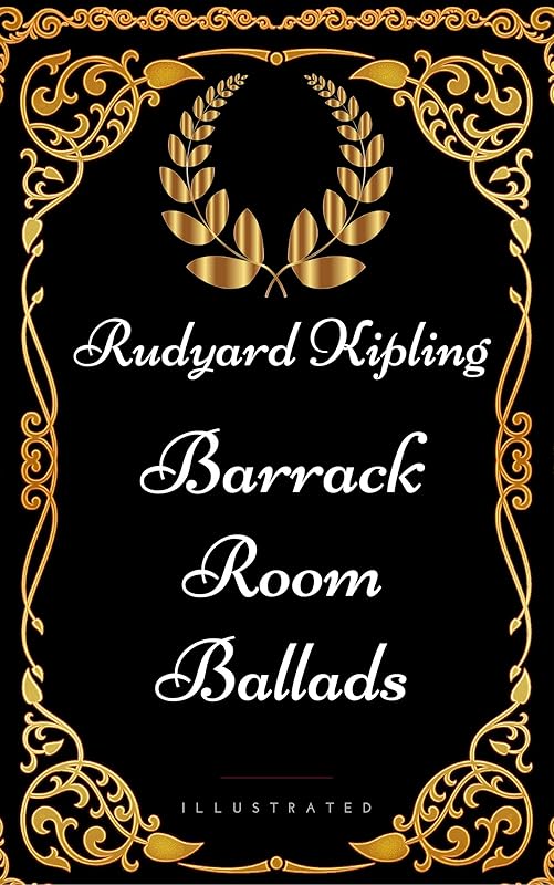 Barrack Room Ballads : By Rudyard Kipling - Illustrated by Rudyard Kipling