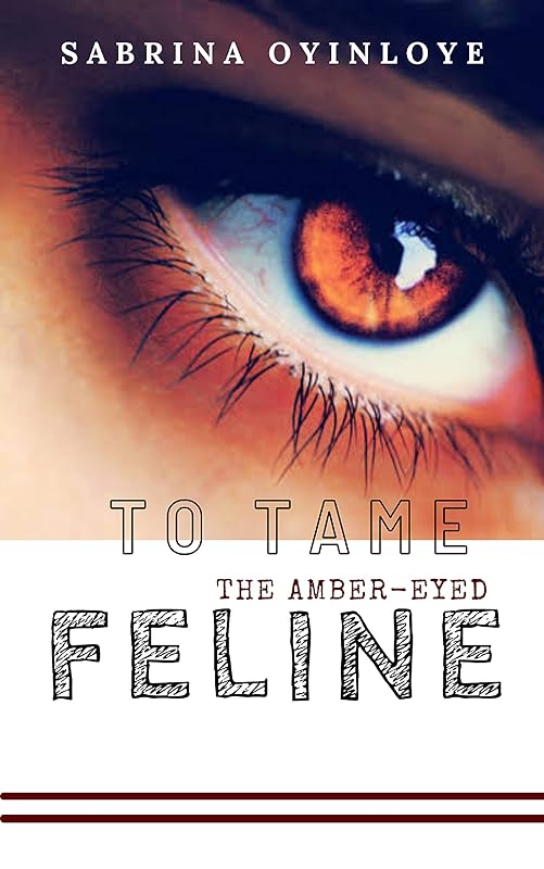 TO TAME THE AMBER-EYED FELINE by Sabrina Oyinloye