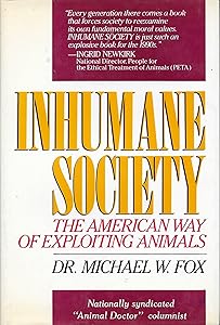 Inhumane Society: The American Way of Exploiting Animals by Michael W. Fox