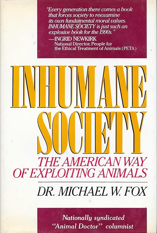 Inhumane Society: The American Way of Exploiting Animals by Michael W. Fox