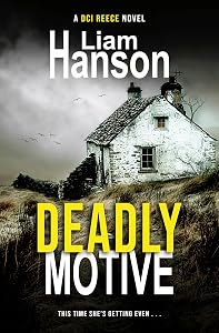 DEADLY MOTIVE (A DCI Reece Thriller Book 1) by Liam Hanson