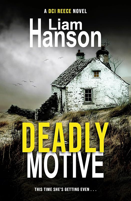 DEADLY MOTIVE (A DCI Reece Thriller Book 1) by Liam Hanson
