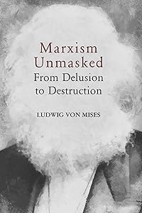 Marxism Unmasked (LvMI) by Ludwig von Mises