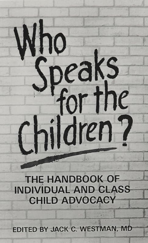 Who Speaks for the Children?: The Handbook of Individual and Class Child Advocacy by Jack C. Westman