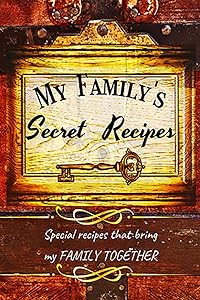My Family's Recipe Secret: Special Recipe That Brings My Family Together, 6'' x 9'' Perfect Size, 120 Pages, Perfect Gift This Holiday! by Creative Mind Journals