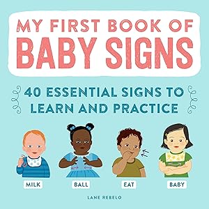 My First Book of Baby Signs: 40 Essential Signs to Learn and Practice by Lane Rebelo