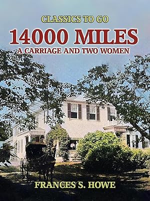 14000 Miles, A Carriage And Two Women (Classics To Go)