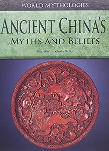 Ancient China's Myths and Beliefs (World Mythologies)