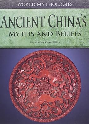 Ancient China's Myths and Beliefs (World Mythologies)