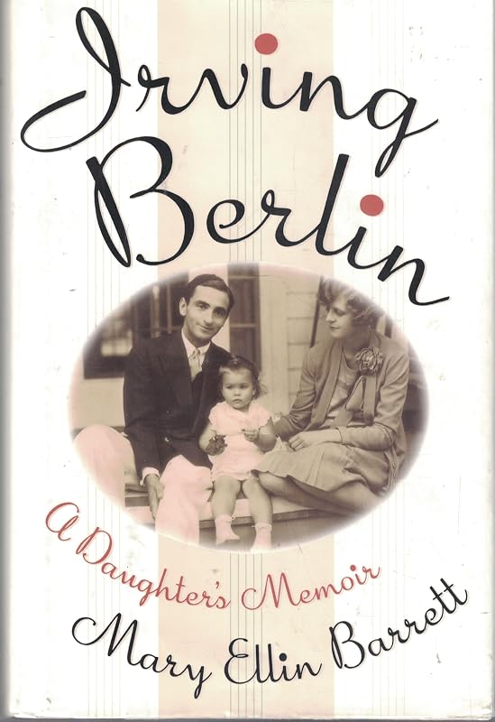 IRVING BERLIN: A DAUGHTER'S MEMOIR by Mary Ellin Barrett