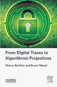 From Digital Traces to Algorithmic Projections (Cybersecurity) by Thierry Berthier