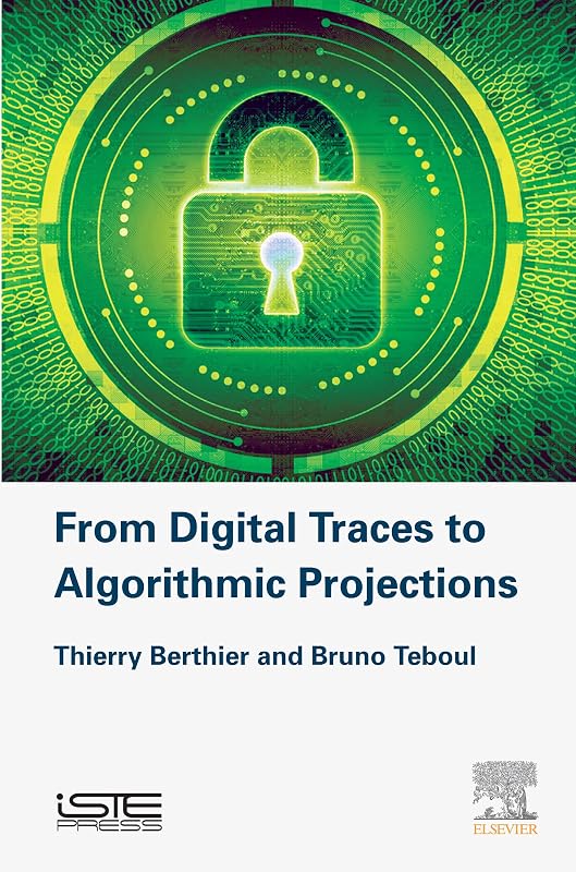 From Digital Traces to Algorithmic Projections (Cybersecurity) by Thierry Berthier