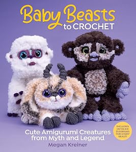Baby Beasts to Crochet: Cute Amigurumi Creatures from Myth and Legend by Megan Kreiner