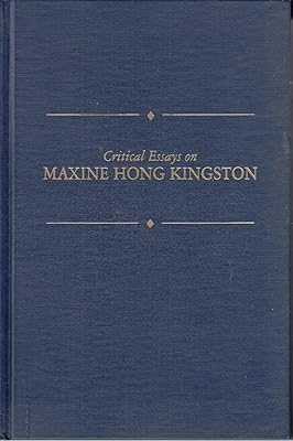 Critical Essays on Maxine Hong Kingston: Maxine Hong Kingston (Critical Essays on American Literature Series)