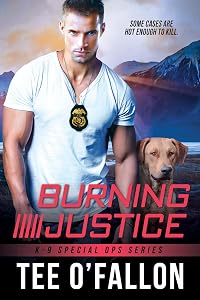 Burning Justice (K-9 Special Ops Book 2) by Tee O'Fallon