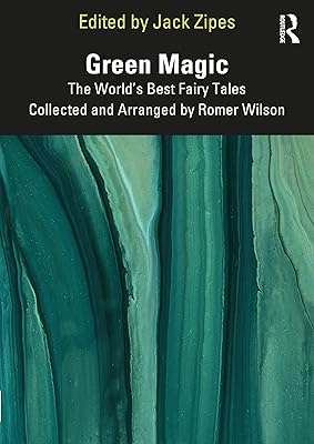 Green Magic: The World’s Best Fairy Tales Collected and Arranged by Romer Wilson