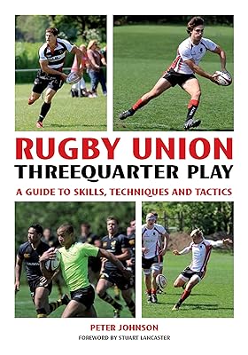 Rugby Union Threequarter Play: A Guide to Skills, Techniques and Tactics