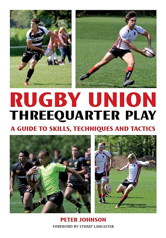 Rugby Union Threequarter Play: A Guide to Skills, Techniques and Tactics by Peter Johnson