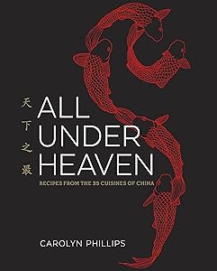 All Under Heaven: Recipes from the 35 Cuisines of China [A Cookbook] by Carolyn Phillips