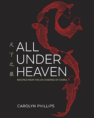 All Under Heaven: Recipes from the 35 Cuisines of China [A Cookbook]