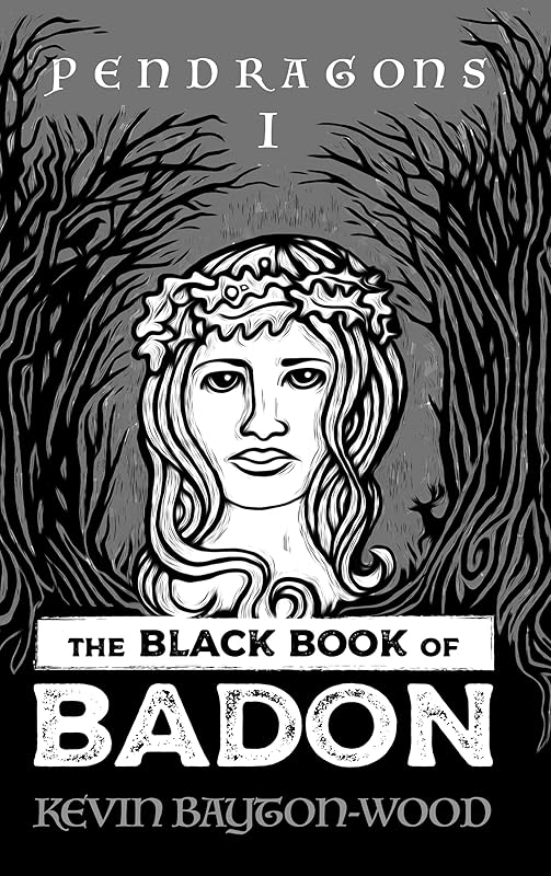 THE BLACK BOOK OF BADON: PENDRAGONS by KEVIN BAYTON-WOOD