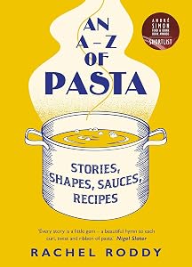 An A-Z of Pasta: Stories, Shapes, Sauces, Recipes by Rachel Roddy
