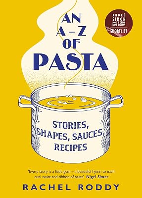An A-Z of Pasta: Stories, Shapes, Sauces, Recipes