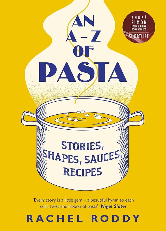 An A-Z of Pasta: Stories, Shapes, Sauces, Recipes by Rachel Roddy