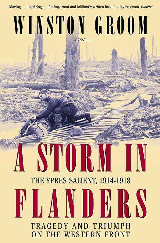 A Storm in Flanders: The Ypres Salient, 1914–1918: Tragedy and Triumph on the Western Front by Winston Groom