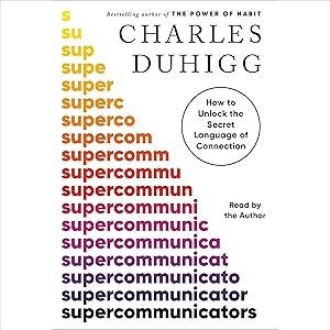 Supercommunicators: How to Unlock the Secret Language of Connection by Charles Duhigg