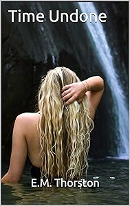 Time Undone (Timeless) by E.M. Thorston