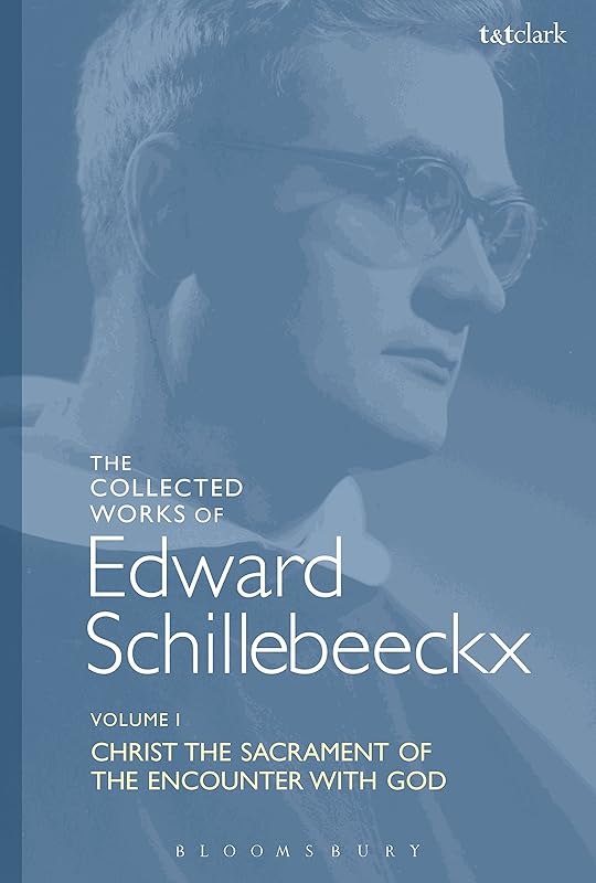 The Collected Works of Edward Schillebeeckx Volume 1: Christ the Sacrament of the Encounter with God (Edward Schillebeeckx Collected Works) by Edward Schillebeeckx