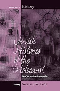 Jewish Histories of the Holocaust: New Transnational Approaches (Making Sense of History, 19)