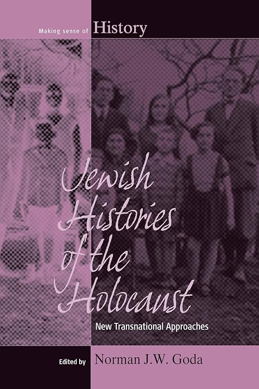 Jewish Histories of the Holocaust: New Transnational Approaches (Making Sense of History, 19) by Norman J.W. Goda