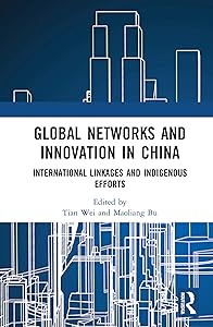 Global Networks and Innovation in China: International Linkages and Indigenous Efforts by Tian Wei