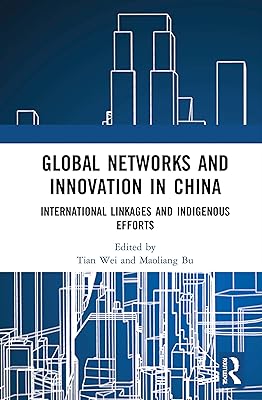 Global Networks and Innovation in China: International Linkages and Indigenous Efforts