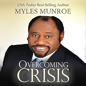 Overcoming Crisis by Myles Munroe